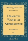 Image for Dramatic Works of Shakespeare, Vol. 1 (Classic Reprint)