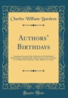 Image for Authors Birthdays: Containing Exercises for the Celebration of the Birthdays of Bayard Taylor, Lowell, Howells, Motley, Emerson, Saxe, Thoreau, E. S. Phelps-Ward, Parkman, Cable, Aldrich, J. C. Harris