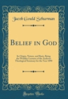 Image for Belief in God: Its Origin, Nature, and Basis, Being the Winkley Lectures of the Andover Theological Seminary for the Year 1890 (Classic Reprint)
