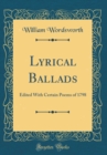 Image for Lyrical Ballads: Edited With Certain Poems of 1798 (Classic Reprint)