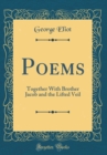 Image for Poems: Together With Brother Jacob and the Lifted Veil (Classic Reprint)