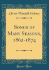 Image for Songs of Many Seasons, 1862-1874 (Classic Reprint)