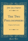 Image for The Two Philosophers: A Quaint, Sad Comedy (Classic Reprint)