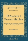 Image for D&#39;Ajaccio a Sainte-Helene: Founded On The Napoleon Of Alexandre Dumas Pere; Adapted By Draper (Classic Reprint)