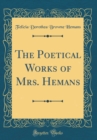 Image for The Poetical Works of Mrs. Hemans (Classic Reprint)