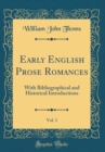 Image for Early English Prose Romances, Vol. 1: With Bibliographical and Historical Introductions (Classic Reprint)