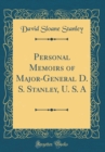 Image for Personal Memoirs of Major-General D. S. Stanley, U. S. A (Classic Reprint)