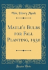 Image for Maule&#39;s Bulbs for Fall Planting, 1930 (Classic Reprint)