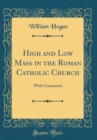 Image for High and Low Mass in the Roman Catholic Church: With Comments (Classic Reprint)