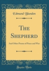 Image for The Shepherd: And Other Poems of Peace and War (Classic Reprint)