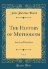 Image for The History of Methodism, Vol. 1: American Methodism (Classic Reprint)