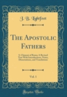 Image for The Apostolic Fathers, Vol. 1: S. Clement of Rome; A Revised Text With Introductions, Notes, Dissertations, and Translations (Classic Reprint)