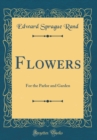 Image for Flowers: For the Parlor and Garden (Classic Reprint)