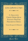 Image for C. Sallustii Crispi Opera Quae Exstant Praeter Fragmenta Omnia: Textum Recognovit Et Illustravit (Classic Reprint)