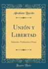 Image for Union y Libertad: Seleccion, Traduccion y Notas (Classic Reprint)