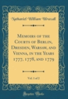 Image for Memoirs of the Courts of Berlin, Dresden, Warsaw, and Vienna, in the Years 1777, 1778, and 1779, Vol. 1 of 2 (Classic Reprint)