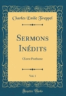 Image for Sermons Inedits, Vol. 1: ?uvre Posthume (Classic Reprint)