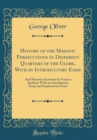 Image for History of the Masonic Persecutions in Different Quarters of the Globe, With an Introductory Essay: And Masonic Institutes by Various Authors; With an Introductory Essay and Explanatory Notes (Classic