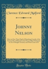 Image for Johnny Nelson: How an One-Time Pupil of Hopalong Cassidy of the Famous Bar-20 Ranch in the Pecos Valley Performed an Act of Knight-Errantry and What Came of It (Classic Reprint)