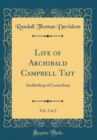 Image for Life of Archibald Campbell Tait, Vol. 2 of 2: Archbishop of Canterbury (Classic Reprint)