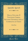 Image for Della Vita del P. Vincenzo Carafa, Settimo Generale della&#39; Compagnia di Giesu: Libri Due (Classic Reprint)