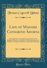 Image for Life of Madame Catharine Adorna: Including Some Leading Facts and Traits in Her Religious Experience; Together With Explanations and Remarks, Tending to Illustrate the Doctrine of Holiness (Classic Re