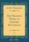 Image for The Dramatic Works of Gerhart Hauptmann, Vol. 3 (Classic Reprint)