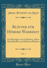 Image for Blatter fur Hohere Wahrheit, Vol. 1: Aus Beytragen von Gelehrten, Altern Handschriften und Seltenen Buchern (Classic Reprint)