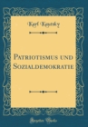 Image for Patriotismus und Sozialdemokratie (Classic Reprint)