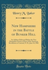 Image for New Hampshire in the Battle of Bunker Hill: An Address Delivered Before the New Hampshire Society of Sons of the American Revolution at Concord, N. H., June 14, 1902 (Classic Reprint)