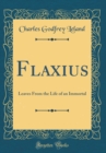Image for Flaxius: Leaves From the Life of an Immortal (Classic Reprint)