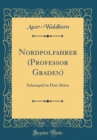 Image for Nordpolfahrer (Professor Graden): Schauspiel in Drei Akten (Classic Reprint)