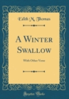 Image for A Winter Swallow: With Other Verse (Classic Reprint)