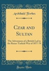 Image for Czar and Sultan: The Adventures of a British Lad in the Russo-Turkish War of 1877-78 (Classic Reprint)