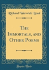 Image for The Immortals, and Other Poems (Classic Reprint)