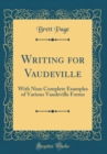 Image for Writing for Vaudeville: With Nine Complete Examples of Various Vaudeville Forms (Classic Reprint)
