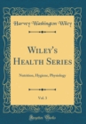 Image for Wiley&#39;s Health Series, Vol. 3: Nutrition, Hygiene, Physiology (Classic Reprint)