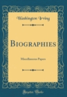 Image for Biographies: Miscellaneous Papers (Classic Reprint)