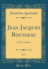 Image for Jean Jacques Rousseau, Vol. 1: A New Criticism (Classic Reprint)