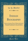 Image for Indian Biography: Manners, Customs, Wars; A Minute and Graphic Story of Early Indian Life in the United States, a Valuable Compendium to American History (Classic Reprint)
