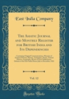 Image for The Asiatic Journal and Monthly Register for British India and Its Dependencies, Vol. 12: Containing Original Communications, Memoirs of Eminent Persons, History, Antiquities, Poetry, Natural History,