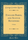 Image for English Bards, and Scotch Reviewers: A Satire (Classic Reprint)