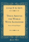 Image for Twice Around the World With Alexander: Prince of Gospel Singers (Classic Reprint)
