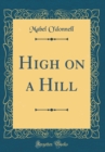 Image for High on a Hill (Classic Reprint)