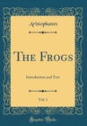 Image for The Frogs, Vol. 1: Introduction and Text (Classic Reprint)