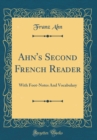 Image for Ahn&#39;s Second French Reader: With Foot-Notes And Vocabulary (Classic Reprint)