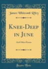 Image for Knee-Deep in June: And Other Poems (Classic Reprint)