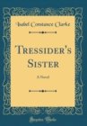 Image for Tressider&#39;s Sister: A Novel (Classic Reprint)