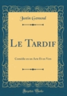 Image for Le Tardif: Comedie en un Acte Et en Vers (Classic Reprint)