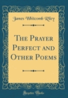 Image for The Prayer Perfect and Other Poems (Classic Reprint)
